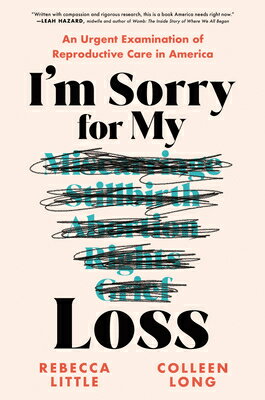 I'm Sorry for My Loss: An Urgent Examination of Reproductive Care in America IM SORRY FOR MY LOSS [ Rebecca Little ]