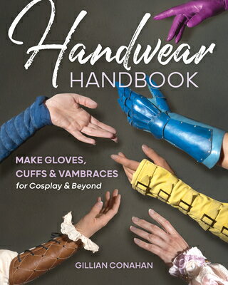 Handwear Handbook: Make Gloves, Cuffs & Vambraces for Cosplay & Beyond HANDWEAR HANDBK 