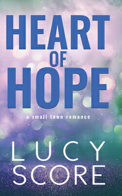 Heart of Hope HEART OF HOPE [ Lucy Score ]
