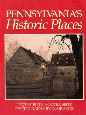 Pennsylvania Historic Places PENNSYLVANIAS HISTORIC PLACES [ Ruth Hoover Seitz ]