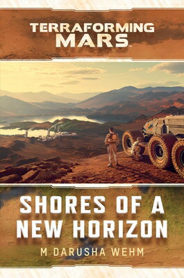 Shores of a New Horizon: Terraforming Mars Novel HORIZON （Terraforming Mars） [ M. Darusha Wehm ]