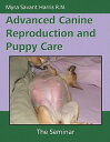 Advanced Canine Reproduction and Puppy Care: The Seminar ADVD CANINE REPRODUCTIO...