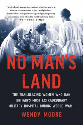 No Man's Land: The Trailblazing Women Who Ran Britain's Most Extraordinary Military Hospital During NO MANS LAND [ Wendy Moore ]