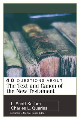 40 Questions about the Text and Canon of New Testament QUES ABT & O [ Charles L. Quarles ]