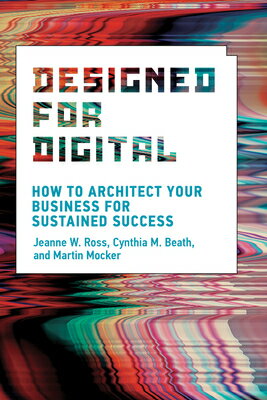 Designed for Digital: How to Architect Your Business for Sustained Success DESIGNED FOR DIGITAL （Management on the Cutting Edge） 