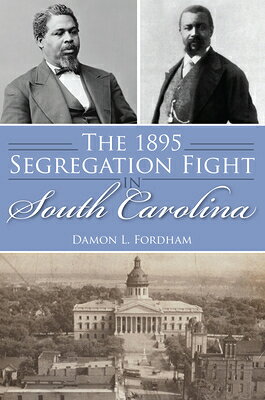 The 1895 Segregation Fight in South Carolina 1895 SEGREGATION FIGHT IN SOUT （American Heritage） 