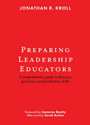 Preparing Leadership Educators: A Comprehensive Guide to Theories, Practices, and Facilitation Skill PREPARING LEADERSHIP EDUCATORS [ Jonathan R. Kroll ]