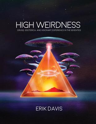 High Weirdness: Drugs, Esoterica, and Visionary Experience in the Seventies HIGH WEIRDNESS Mit Press [ Erik Davis ]