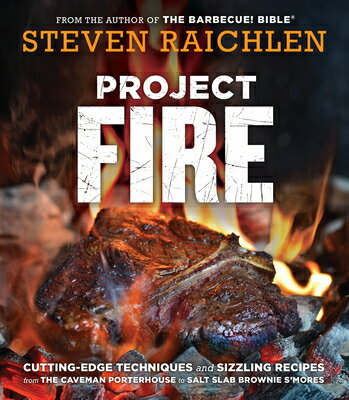 Project Fire: Cutting-Edge Techniques and Sizzling Recipes from the Caveman Porterhouse to Salt Slab PROJECT FIRE （Steven Raichlen Barbecue Bible Cookbooks） 