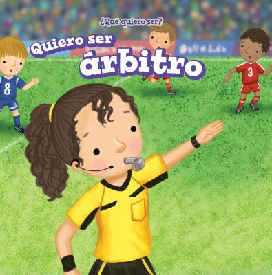 Quiero Ser Arbitro (I Want to Be a Referee) QUIERO SER ARBITRO (I WANT TO （Que Quiero Ser? (What Do I Want To Be?)） 