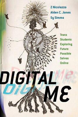 Digital Me: Trans Students Exploring Future Possible Selves Online DIGITAL ME （American Campus） [ Z. Nicolazzo ]