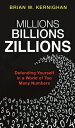 Millions, Billions, Zillions: Defending Yourself in a World of Too Many Numbers MILLIONS BILLIONS ZILLIONS 