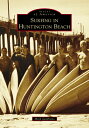 Surfing in Huntington Beach SURFING IN HUNTINGTON BEACH （Images of America） Mark Zambrano