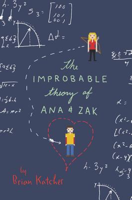 The Improbable Theory of Ana and Zak IMPROBABLE THEORY OF ANA & ZAK 