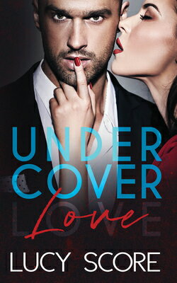Undercover Love UNDERCOVER LOVE [ Lucy Score ]