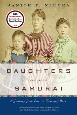 Daughters of the Samurai: A Journey from East to West and Back DAUGHTERS OF THE SAMURAI [ Janice P. Nimura ]