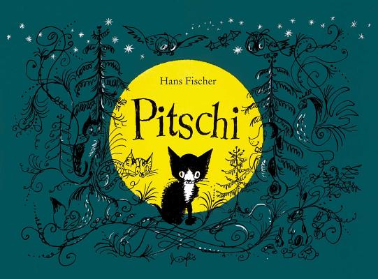 Pitschi: The Kitten Who Always Wanted to Be Something Else: A Sad Story That Ends Well PITSCHI [ Hans Fischer ]