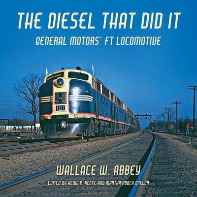 The Diesel That Did It: General Motors' FT Locomotive DIESEL THAT DID IT (Railro...