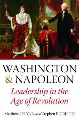Washington and Napoleon: Leadership in the Age of Revolution WASHINGTON & NAPOLEON [ Matthew J. Flynn ]