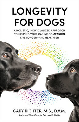 Longevity for Dogs: A Holistic, Individualized Approach to Helping Your Canine Companion Live Longer