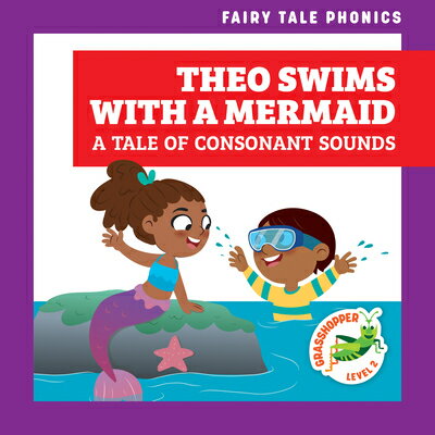 Theo Swims with a Mermaid: A Tale of Consonant Sounds THEO SWIMS W/A MERMAID A TALE （Fairy Tale Phonics） [ Rebecca Donnelly ]