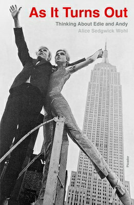 As It Turns Out: Thinking about Edie and Andy AS IT TURNS OUT Alice Sedgwick Wohl