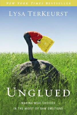 Unglued: Making Wise Choices in the Midst of Raw Emotions UNGLUED 