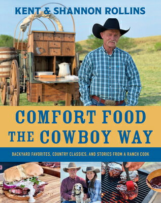 Comfort Food the Cowboy Way: Backyard Favorites, Country Classics, and Stories from a Ranch Cook COMFORT FOOD THE COWBOY WAY [ Kent Rollins ]