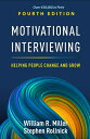 Motivational Interviewing: Helping People Change and Grow MOTIVATIONAL INTERVIEWING 4/E （Applications of Motivational Interviewing） William R. Miller