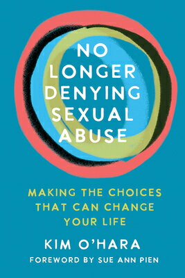 No Longer Denying Sexual Abuse: Making the Choices That Can Change Your Life NO LONGER DENYING SEXUAL ABUSE Kim O 039 Hara