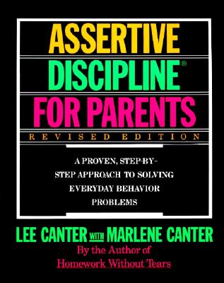 Assertive Discipline for Parents, Revised Edition: A Proven, Step-By-Step Approach to Solvi ASSERTIVE DISCIPLINE FOR PAREN [ Lee Canter ]