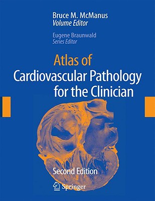 Atlas of Cardiovascular Pathology for the Clinician ATLAS OF CARDIOVASCULAR PATHOL Bruce M. McManus