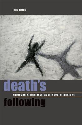 Death's Following: Mediocrity, Dirtiness, Adulthood, Literature DEATHS FOLLOWING 