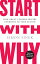 Start with Why: How Great Leaders Inspire Everyone to Take Action START W/WHY [ Simon Sinek ]