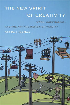 The New Spirit of Creativity: Work, Compromise, and the Art and Design University NEW SPIRIT OF CREATIVITY Saara Liinamaa