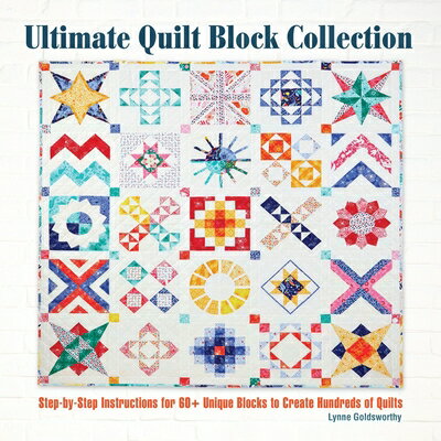 Ultimate Quilt Block Collection: The Step-By-Step Guide to More Than 70 Unique Blocks for Creating H