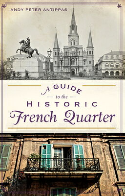 A Guide to the Historic French Quarter GT THE HISTORIC FRENCH QUARTER （History & Guide） 