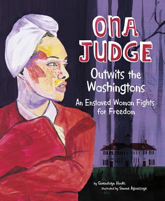 Ona Judge Outwits the Washingtons: An Enslaved Woman Fights for Freedom ONA JUDGE OUTWITS THE WASHINGT 