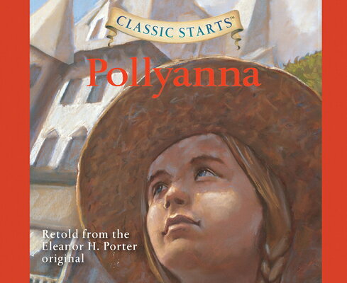 Classic Starts(r): Pollyanna Volume 28 CLASSIC STARTS(R) 2D （Classic Starts） [ Eleanor H. Porter ]