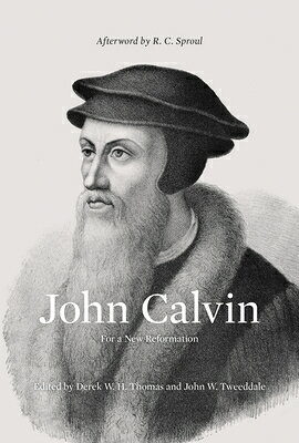 John Calvin: For a New Reformation (Afterword by R. C. Sproul) JOHN CALVIN [ Derek Thomas ]