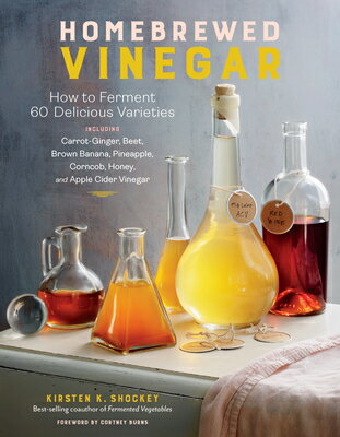 Homebrewed Vinegar: How to Ferment 60 Delicious Varieties, Including Carrot-Ginger, Beet, Brown Bana HOMEBREWED VINEGAR [ Kirsten K. Shockey ]