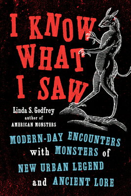 I Know What I Saw: Modern-Day Encounters with Monsters of New Urban Legend and Ancient Lore I KNOW WHAT I SAW [ Linda S. Godfrey ]