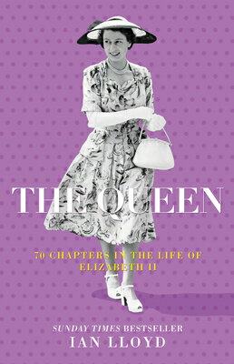 The Queen: 70 Chapters in the Life of Elizabeth II QUEEN 