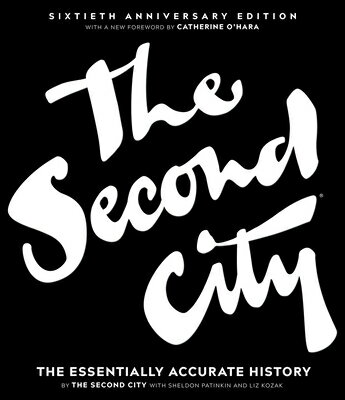 The Second City: The Essentially Accurate History 2ND CITY ANNIV/E 60/E 