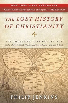 The Lost History of Christianity: The Thousand-Year Golden Age of the Church in the Middle East, Afr LOST HIST OF CHRISTIANITY [ John Philip Jenkins ]