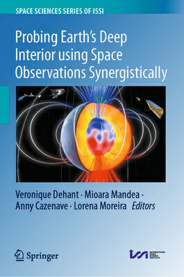 Probing Earth's Deep Interior Using Space Observations Synergistically PROBING EARTHS DEEP INTERIOR U （Space Sciences Issi） [ Veronique Dehant ]