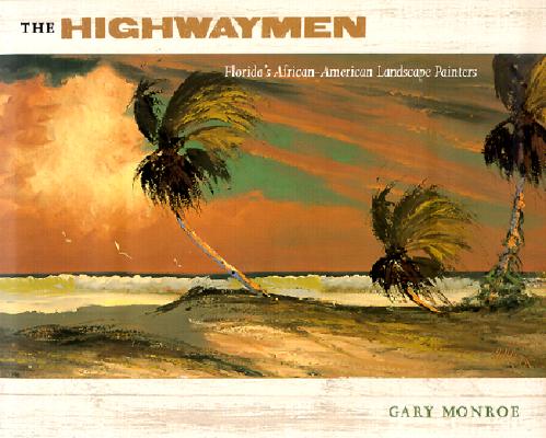The Highwaymen: Florida's African-American Landscape Painters HIGHWAYMEN [ Gary Monroe ]