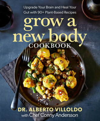 Grow a New Body Cookbook: Upgrade Your Brain and Heal Your Gut with 90+ Plant-Based Recipes GROW A NEW BODY CKBK [ Alberto Villoldo ]