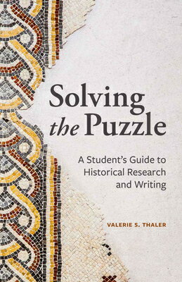Solving the Puzzle: A Student's Guide to Historical Research and Writing SOLVING THE PUZZLE [ Valerie S. Thaler ]