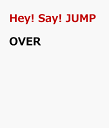 OVER [ Hey! Say! JUMP ]